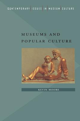 Museums and Popular Culture - Moore, Kevin