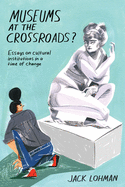 Museums at the Crossroads?: Essays on Cultural Institutions in a Time of Change