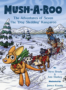 Mush-A-Roo: The Adventures of Seven The "Dog Sledding" Kangaroo
