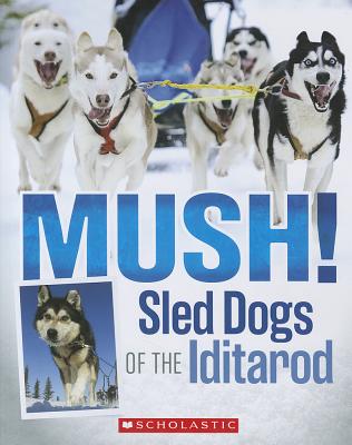 Mush!: Sled Dogs of the Iditarod - Funk, Joe