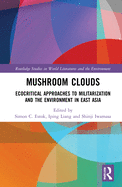 Mushroom Clouds: Ecocritical Approaches to Militarization and the Environment in East Asia