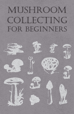 Mushroom Collecting for Beginners - Anon