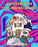 Mushroom Coloring Book: For Adults with Fungi, Mycology and Magical Mushroom Coloring Pages for Seniors