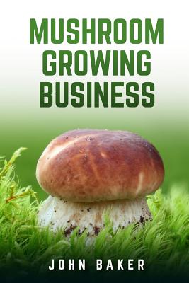 Mushroom Growing Business - Baker, John, Sir