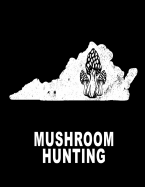 Mushroom Hunting: Virginia Hunting Morel Mushrooms 8.5x11 200 Pages College Ruled Mycelium Book