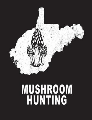 Mushroom Hunting: West Virginia Wild Morel Mushrooms Book Journal 8.5x11 200 Pages College Ruled - Duncan, D