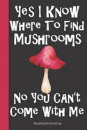 Mushroom Hunting: Wild Mushroom Foraging Logbook Tracking Notebook Gift for Mushroom Lovers, Hunters and Foragers. Record Locations, Quantity, Species, Soil and Weather Conditions, and More