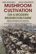Mushroom  ultivation on a Modern Mushroom Farm: Modern Technologies in the Cultivation of Shiitake and Other Delicacy Mushrooms Overview of the Complex for Industrial Cultivation of 15 tons of Mushrooms Per Month