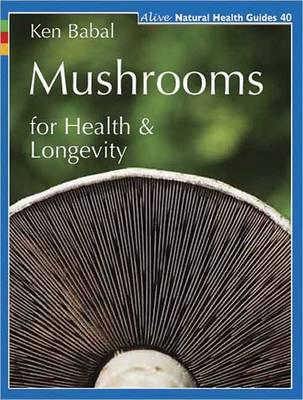 Mushrooms for Health and Longevity - Babel, Ken, and Babal, Ken