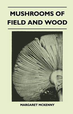 Mushrooms of Field and Wood - McKenny, Margaret