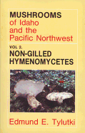 Mushrooms of Idaho and the Pacific Northwest: Vol. 2 Non-Gilled Hymenomycetes