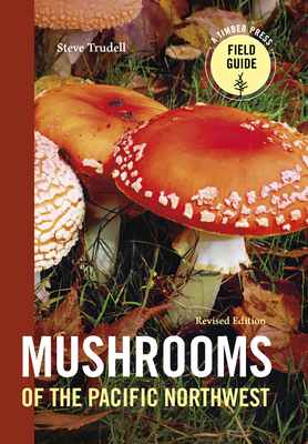 Mushrooms of the Pacific Northwest, Revised Edition - Trudell, Steve