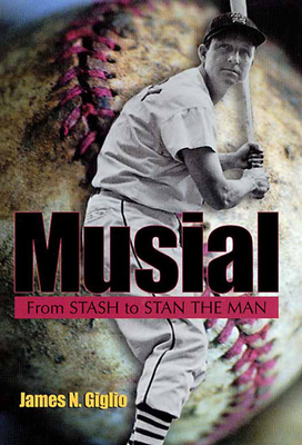 Musial: From Stash to Stan the Man - Giglio, James N, Mr.