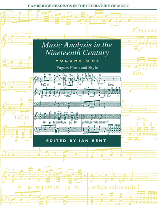 Music Analysis in the Nineteenth Century: Volume 1, Fugue, Form and Style - Bent, Ian (Editor)