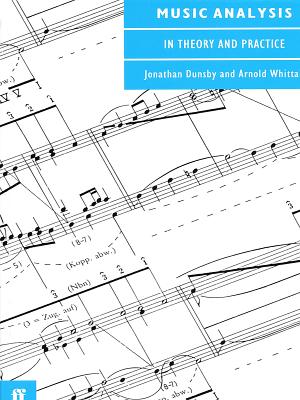 Music Analysis in Theory and Practice - Dunsby, Jonathan, and Whittal, Arnold, and Whittall, Arnold