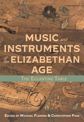 Music and Instruments of the Elizabethan Age: The Eglantine Table - Fleming, Michael (Editor), and Page, Christopher (Editor)