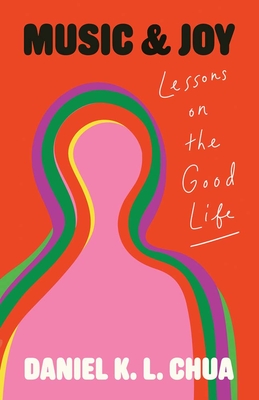 Music and Joy: Lessons on the Good Life - Chua, Daniel K L