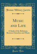 Music and Life: A Study of the Relations, Between Ourselves and Music (Classic Reprint)