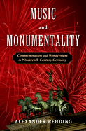 Music and Monumentality: Commemoration and Wonderment in Nineteenth-Century Germany