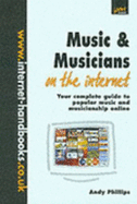 Music and Musicians on the Internet: Your Complete Guide to Contemporary Popular Music and Music-making Online