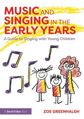 Music and Singing in the Early Years: A Guide to Singing with Young Children - Greenhalgh, Zoe