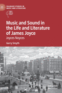 Music and Sound in the Life and Literature of James Joyce: Joyces Noyces