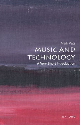 Music and Technology: A Very Short Introduction - Katz, Mark