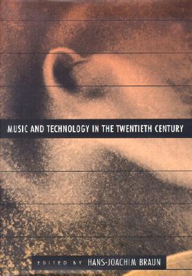 Music and Technology in the Twentieth Century - Braun, Hans-Joachim, Professor (Editor)