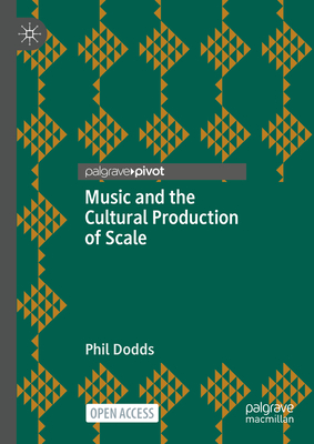 Music and the Cultural Production of Scale - Dodds, Phil