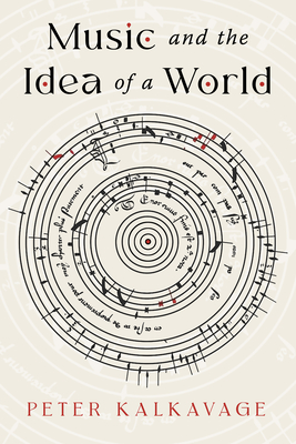 Music and the Idea of a World - Kalkavage, Peter