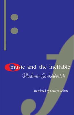 Music and the Ineffable - Janklvitch, Vladimir, and Abbate, Carolyn (Translated by)