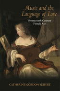 Music and the Language of Love: Seventeenth-Century French Airs