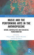 Music and the Performing Arts in the Anthropocene: Nature, Materialities and Ecological Transformation