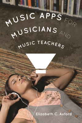 Music Apps for Musicians and Music Teachers - Axford, Elizabeth C