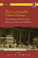Music as Intangible Cultural Heritage: Policy, Ideology, and Practice in the Preservation of East Asian Traditions