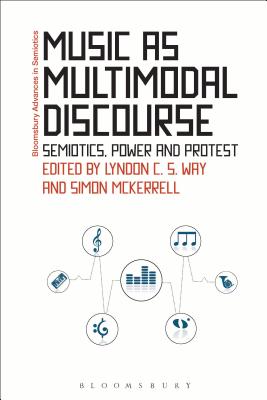 Music as Multimodal Discourse: Semiotics, Power and Protest - Way, Lyndon C S (Editor), and Paschalidis, Gregory (Editor), and McKerrell, Simon (Editor)