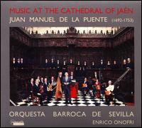 Music at the Cathedral of Jan: Juan Manuel de la Puente - Alessandro Tampieri (violin); Enrico Onofri (violin); Francisco Fernndez (tenor); Gabriel Daz (alto);...