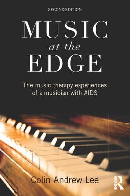 Music at the Edge: The Music Therapy Experiences of a Musician with AIDS - Lee, Colin Andrew