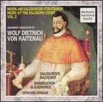 Music at the Salzburg Court, Vol. 2: Dedicated to Wolf Dietrich von Raitenaeu - Innsbruck Wind Ensemble; Salzburger Bachchor (choir, chorus); Howard Arman (conductor)