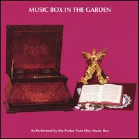 Music Box in the Garden - Porter Music Box Co.