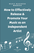 Music Business Bassics: How to Effectively Release & Promote Your Music as an Independent Artist
