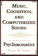 Music, Cognition, and Computerized Sound: An Introduction to Psychoacoustics