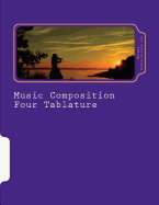 Music Composition Four Tablature: Music, Self-Help, Composition, Education