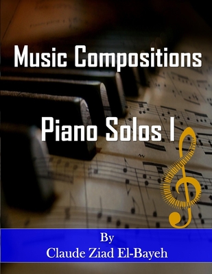 Music Compositions Piano solos I - El-Bayeh, Claude Ziad