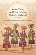 Music, Dance and Franco-Italian Cultural Exchange, C.1700: Michel Pignolet de Mont?clair and the Prince de Vaud?mont