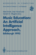 Music Education: An Artificial Intelligence Approach: Proceedings of a Workshop Held as Part of AI-Ed 93, World Conference on Artificial Intelligence in Education, Edinburgh, Scotland, 25 August 1993