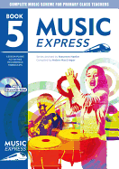 Music Express: Book 5 (Book + CD + CD-ROM): Lesson Plans, Recordings, Activities and Photocopiables
