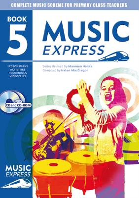 Music Express: Book 5 (Book + CD + CD-ROM): Lesson Plans, Recordings, Activities and Photocopiables - Sanderson, Ana, and Roberts, Sheena, and Gibson, Barry