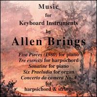Music for Keyboard Instruments by Allen Brings - Allen Brings (piano); Bradley-Vincent Brookshire (harpsichord); Chris Lee (violin); Genevieve Chinn (piano);...