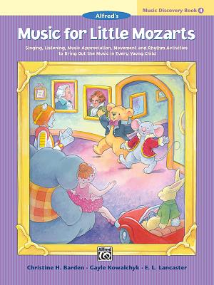 Music for Little Mozarts Music Discovery Book, Bk 4: Singing, Listening, Music Appreciation, Movement and Rhythm Activities to Bring Out the Music in Every Young Child - Barden, Christine H, and Kowalchyk, Gayle, and Lancaster, E L